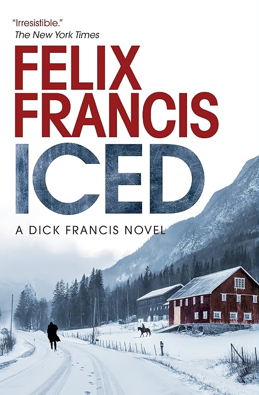 Iced: A Novel (A Dick Francis Novel) by Felix Francis