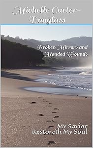 Broken Mirrors and Mended Wounds: My Savior Restoreth My Soul (Behind Closed Doors Book 2)