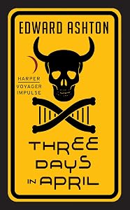 Three Days in April: The Darkly Comedic Science Fiction Tale From the Author of Mickey 7 by Edward Ashton
