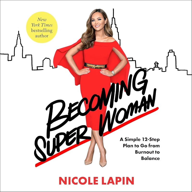 Becoming Super Woman: A Simple 12-Step Plan to Go from Burnout to Balance by Nicole Lapin