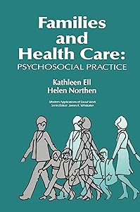 Families and Health Care: Psychosocial Practice (Modern Applications of Social Work Series) by Kathleen Ell