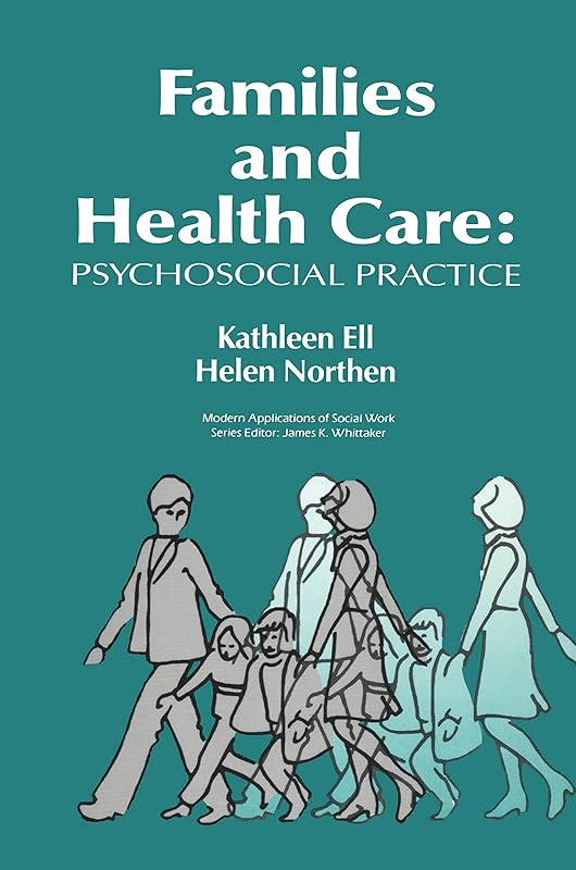 Families and Health Care: Psychosocial Practice (Modern Applications of Social Work Series) by Kathleen Ell