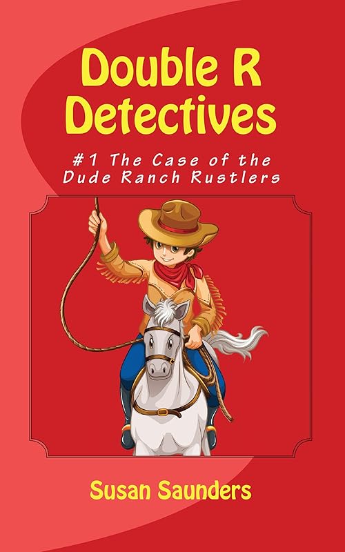 The Case of the Dude Ranch Rustlers (Double R Detectives Book 1) by Susan Saunders