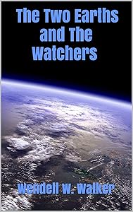 The Two Earths and The Watchers by Wendell W. Walker