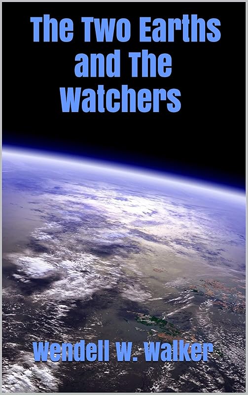 The Two Earths and The Watchers by Wendell W. Walker