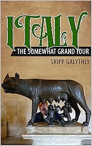 Italy: The Somewhat Grand Tour by Skipp Galythly