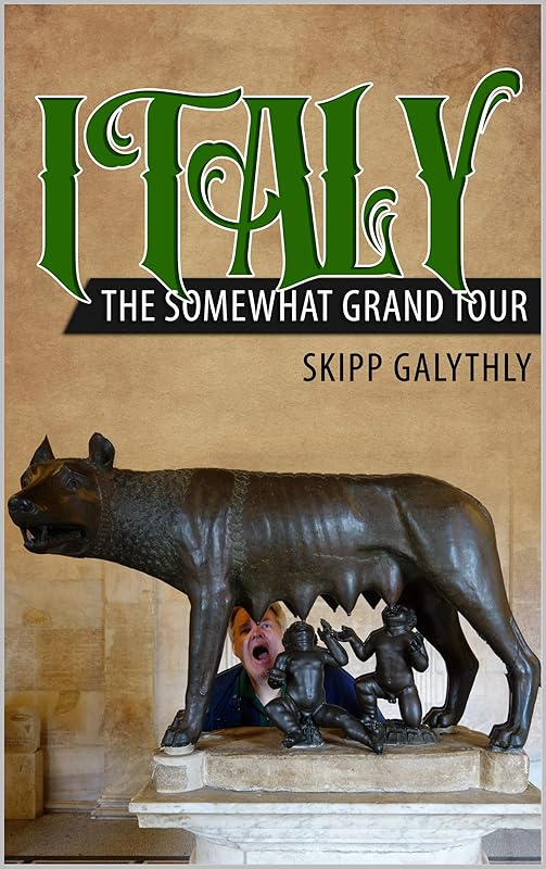 Italy: The Somewhat Grand Tour by Skipp Galythly