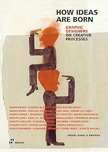 How Ideas Are Born: Graphic Designers on Creative Processes by Miguel Ángel Pérez Arteaga