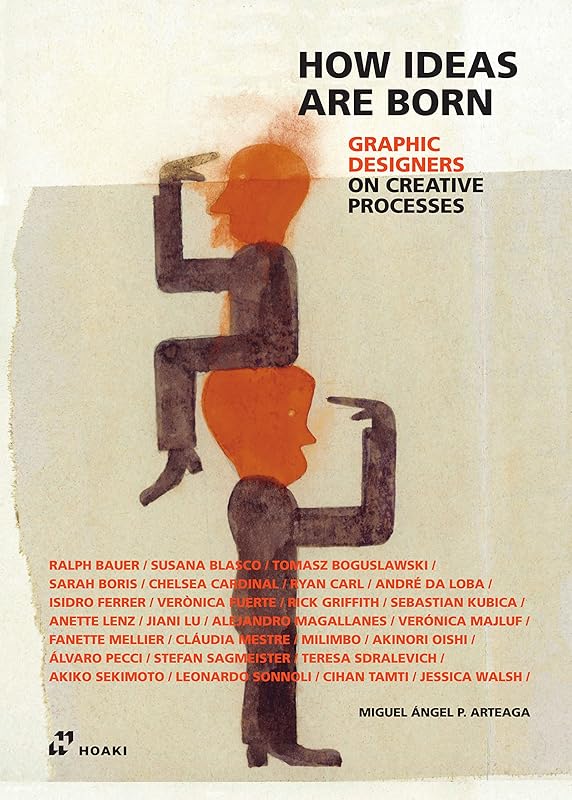 How Ideas Are Born: Graphic Designers on Creative Processes by Miguel Ángel Pérez Arteaga