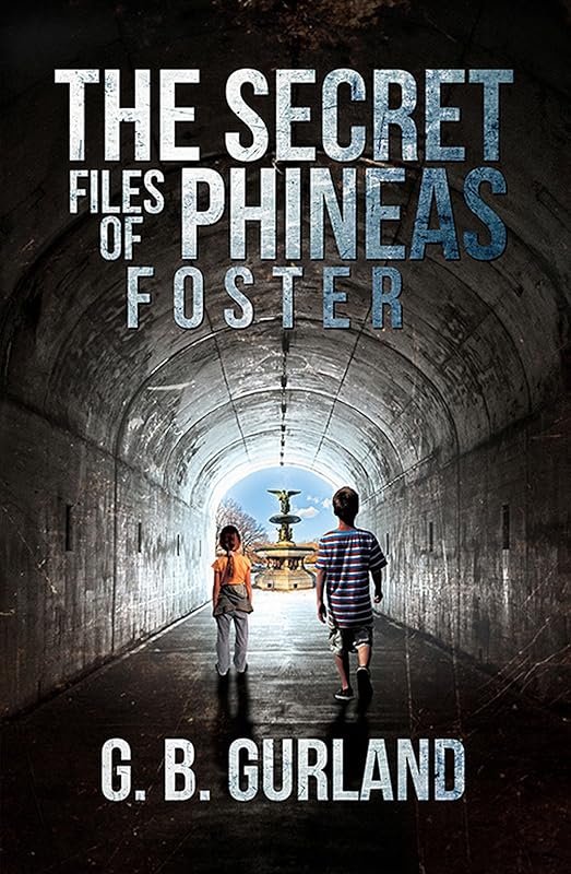 The Secret Files of Phineas Foster by G. B. Gurland