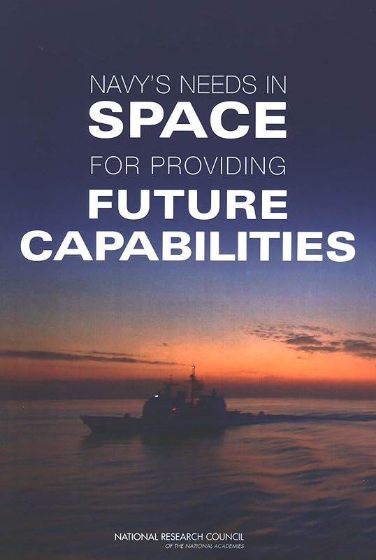 Navy's Needs in Space for Providing Future Capabilities by National Research Council
