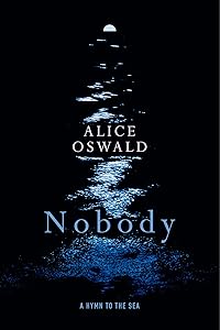 Nobody: A Hymn to the Sea by Alice Oswald