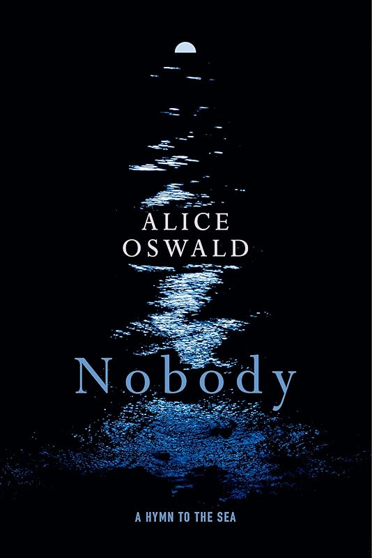 Nobody: A Hymn to the Sea by Alice Oswald