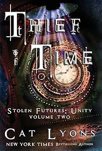 Thief of Time: Stolen Futures: Unity, Book Two by Cat Lyons