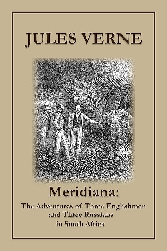 Meridiana: The Adventures of Three Englishmen and Three Russians in South Africa: with original illustrations by Jules Verne