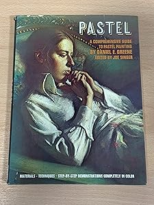 Pastel: A Comprehensive Guide to Pastel Painting by Daniel E Greene