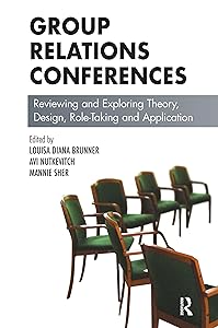 Group Relations Conferences: Reviewing and Exploring Theory, Design, Role-Taking and Application (The Group Relations Conferences Series) by Louisa D. Brunner