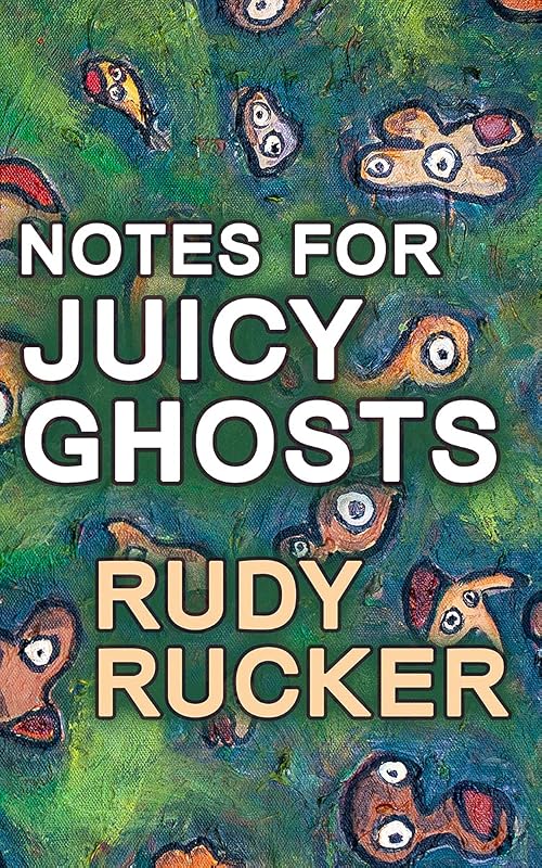 Notes for Juicy Ghosts by Rudy Rucker