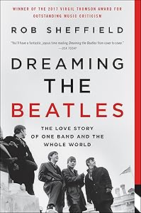 Dreaming the Beatles: The Love Story of One Band and the Whole World by Rob Sheffield