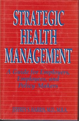 Strategic Health Management: A Guide for Employers, Employees, and Policy Makers (JOSSEY BASS/AHA PRESS SERIES)