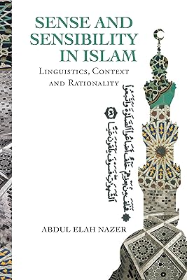 Sense and Sensibility in Islam: Linguistics, Context and Rationality
