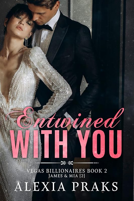 Entwined with You: A Steamy Billionaire Romance (Vegas Billionaires Book 2) by Alexia Praks