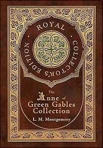The Anne of Green Gables Collection (Royal Collector's Edition) (Case Laminate Hardcover with Jacket) Anne of Green Gables, Anne of Avonlea, Anne of ... Rainbow Valley, and Rilla of Ingleside