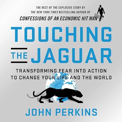 Touching the Jaguar: Transforming Fear into Action to Change Your Life and the World