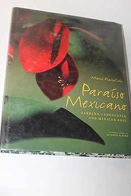 Paraiso Mexicano: Gardens, Landscapes, and Mexican Soul