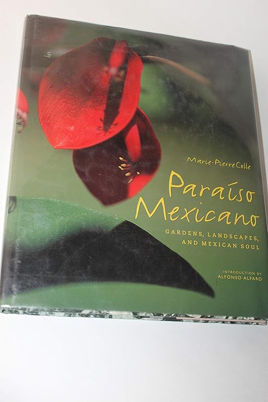 Paraiso Mexicano: Gardens, Landscapes, and Mexican Soul by Marie-Pierre Colle
