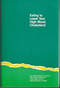 Eating to Lower Your High Blood Cholesterol by National Institutes of Health