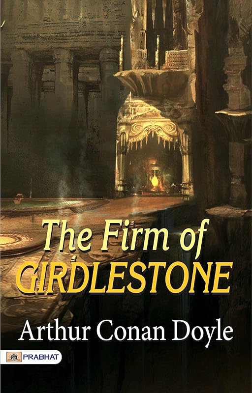 The Firm of Girdlestone: A Captivating Novel of Intrigue and Business by Arthur Conan Doyle by Arthur Conan Doyle