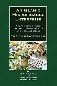 An Islamic Microfinance Enterprise: The Financial Vehicle That Will Change the Face of the Islamic World The Power of Salam Financing by Saad Al-Harran