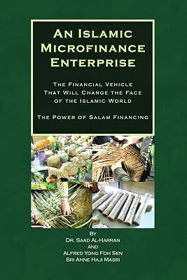 An Islamic Microfinance Enterprise: The Financial Vehicle That Will Change the Face of the Islamic World The Power of Salam Financing