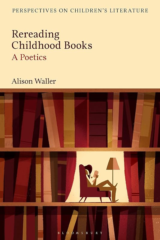 Rereading Childhood Books: A Poetics (Bloomsbury Perspectives on Children's Literature) by Alison Waller
