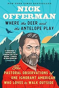 Where the Deer and the Antelope Play: The Pastoral Observations of One Ignorant American Who Loves to Walk Outside