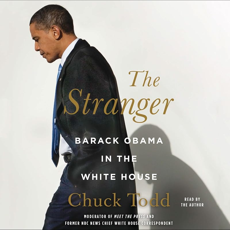 The Stranger: Barack Obama in the White House by Chuck Todd