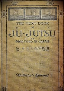 THE TEXT-BOOK of JU-JUTSU as practised in Japan (Collector's Edition) by S. K. Uyenishi