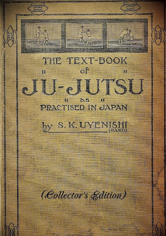 THE TEXT-BOOK of JU-JUTSU as practised in Japan (Collector's Edition) by S. K. Uyenishi