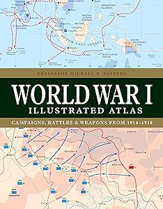 World War I Illustrated Atlas by Professor Michael S Neiberg