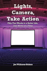 Lights, Camera, Take Action: Fifty-Two Weeks to a Better Life, One Movie at a Time by Joe Williams-Nelson