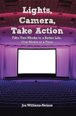 Lights, Camera, Take Action: Fifty-Two Weeks to a Better Life, One Movie at a Time