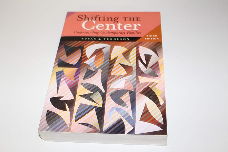 Shifting the Center: Understanding Contemporary Families by Susan J Ferguson