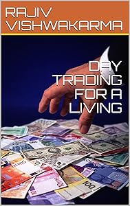 DAY TRADING FOR A LIVING by RAJIV VISHWAKARMA