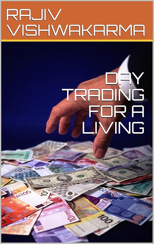 DAY TRADING FOR A LIVING by RAJIV VISHWAKARMA