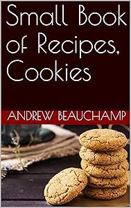 Small Book of Recipes, Cookies (Small Book or Recipes 1) by Andrew BeauChamp