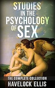 Studies in the psychology of sex - the complete collection