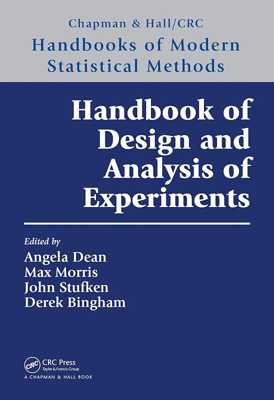 Handbook of Design and Analysis of Experiments (Chapman & Hall/CRC Handbooks of Modern Statistical Methods 7) by Angela Dean