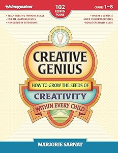 Creative Genius: How to Grow the Seeds of Creativity Within Every Child