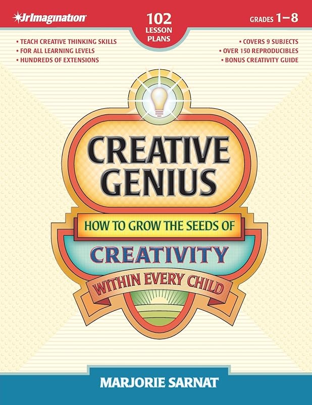 Creative Genius: How to Grow the Seeds of Creativity Within Every Child by Marjorie Sarnat